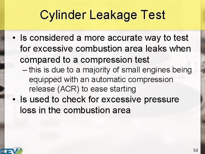 Cylinder Leakage Test • Is considered a more accurate way to test for excessive