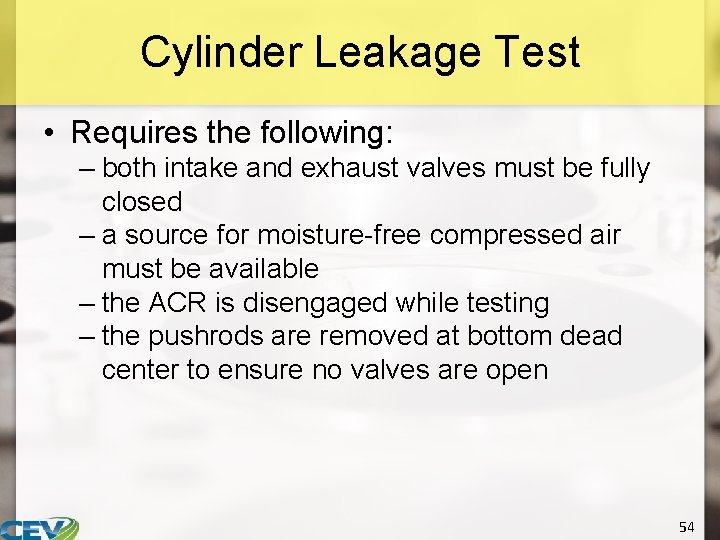 Cylinder Leakage Test • Requires the following: – both intake and exhaust valves must