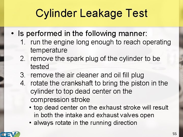 Cylinder Leakage Test • Is performed in the following manner: 1. run the engine