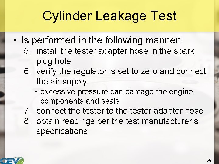 Cylinder Leakage Test • Is performed in the following manner: 5. install the tester