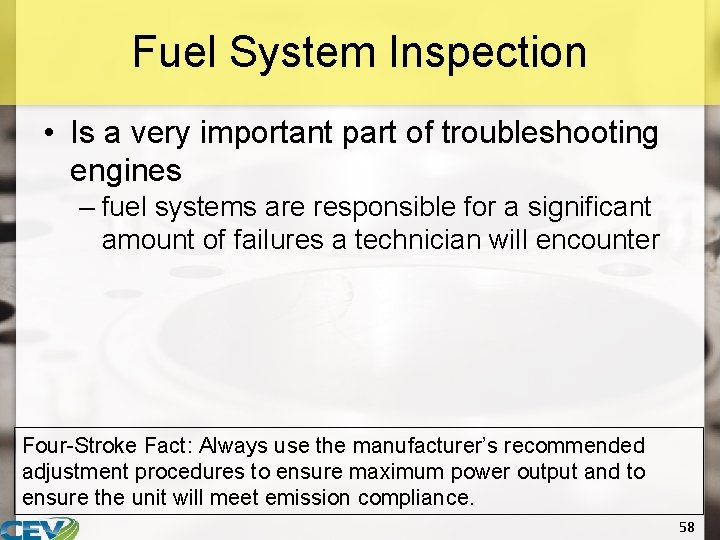 Fuel System Inspection • Is a very important part of troubleshooting engines – fuel