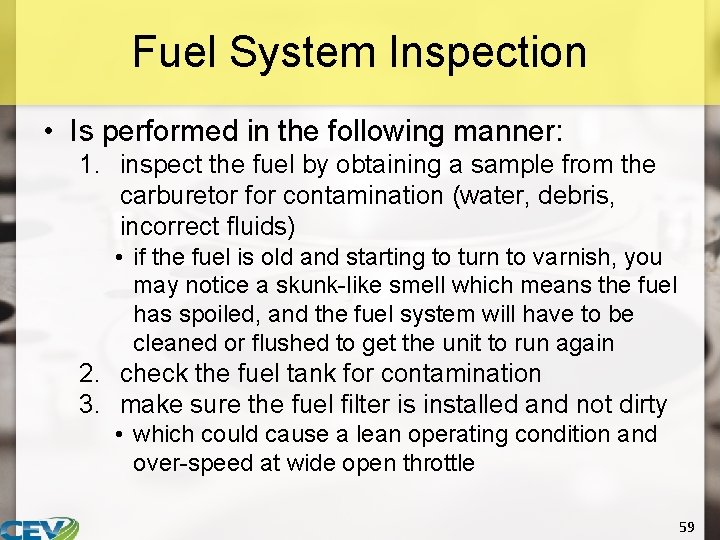 Fuel System Inspection • Is performed in the following manner: 1. inspect the fuel