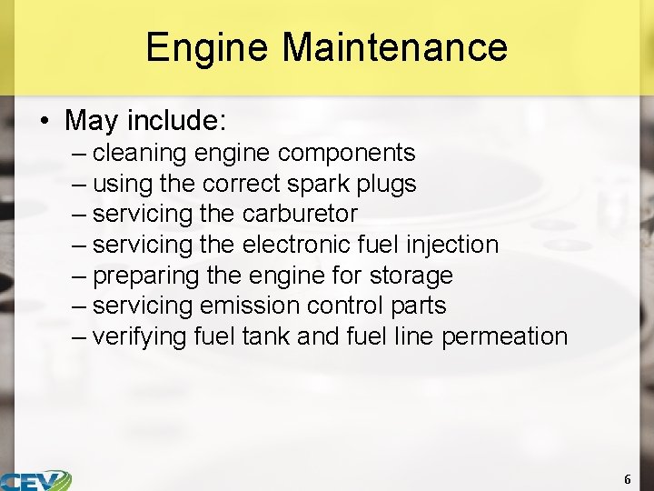 Engine Maintenance • May include: – cleaning engine components – using the correct spark