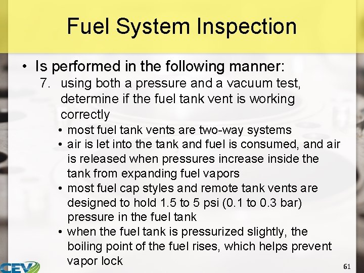 Fuel System Inspection • Is performed in the following manner: 7. using both a