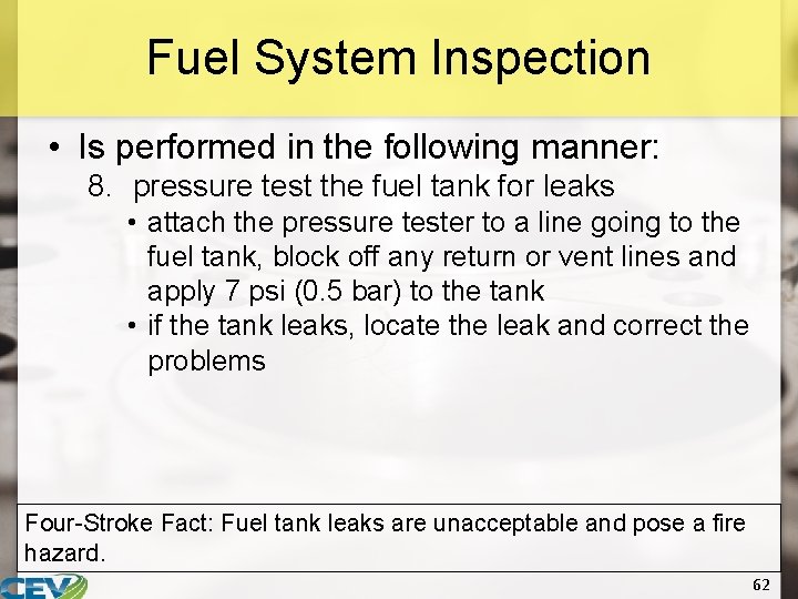 Fuel System Inspection • Is performed in the following manner: 8. pressure test the