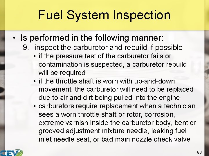 Fuel System Inspection • Is performed in the following manner: 9. inspect the carburetor