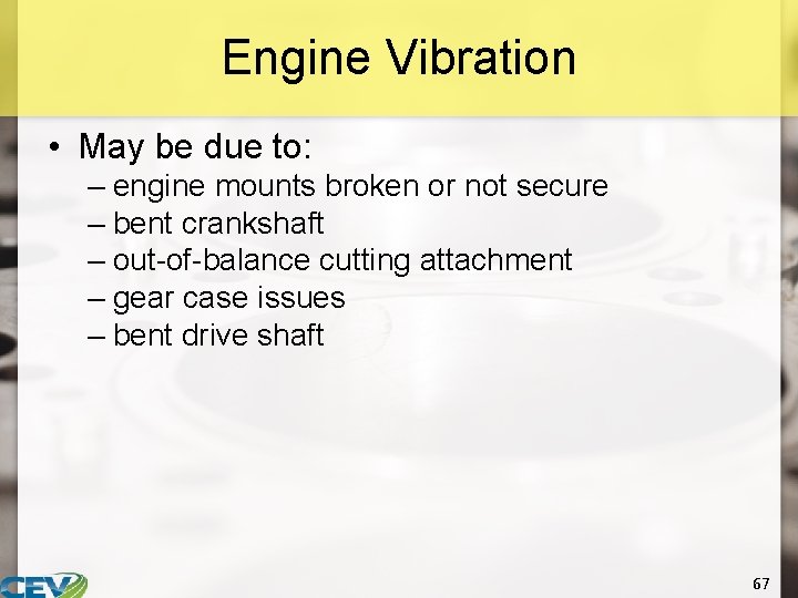 Engine Vibration • May be due to: – engine mounts broken or not secure