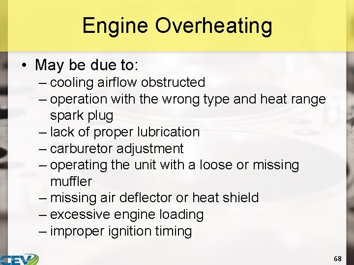 Engine Overheating • May be due to: – cooling airflow obstructed – operation with