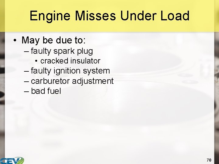 Engine Misses Under Load • May be due to: – faulty spark plug •