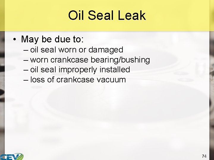 Oil Seal Leak • May be due to: – oil seal worn or damaged