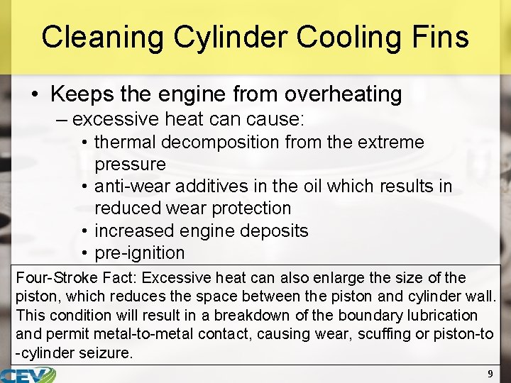 Cleaning Cylinder Cooling Fins • Keeps the engine from overheating – excessive heat can