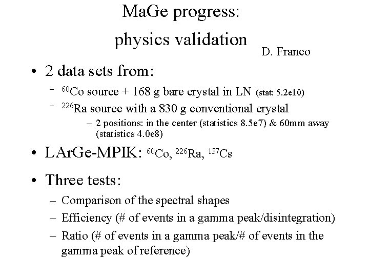 Ma. Ge progress: physics validation D. Franco • 2 data sets from: – 60