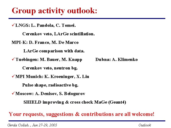 Group activity outlook: üLNGS: L. Pandola, C. Tomei. Cerenkov veto, LAr. Ge scintillation. MPI-K: