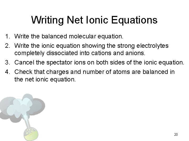 Writing Net Ionic Equations 1. Write the balanced molecular equation. 2. Write the ionic