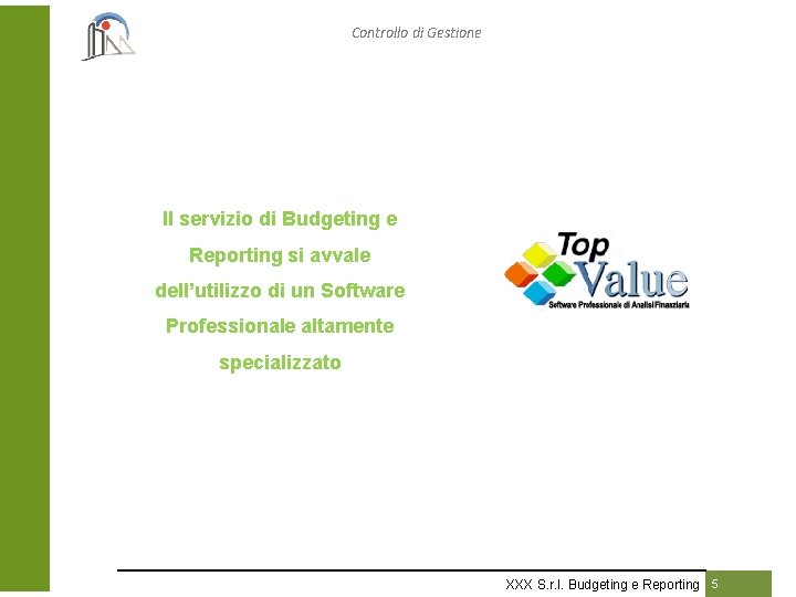 Controllo di Gestione Il servizio di Budgeting e Reporting si avvale dell’utilizzo di un