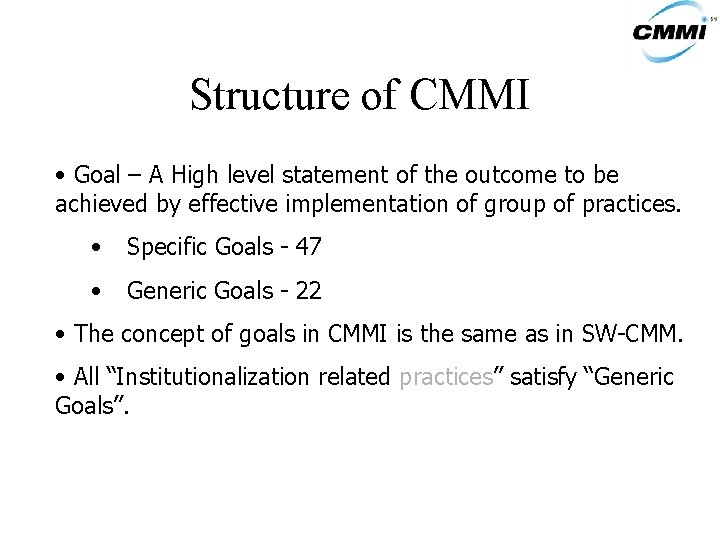 Structure of CMMI • Goal – A High level statement of the outcome to