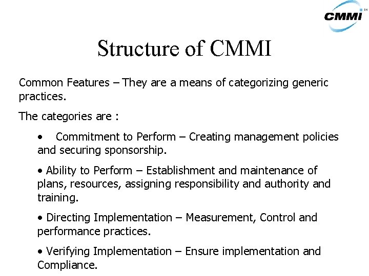 Structure of CMMI Common Features – They are a means of categorizing generic practices.