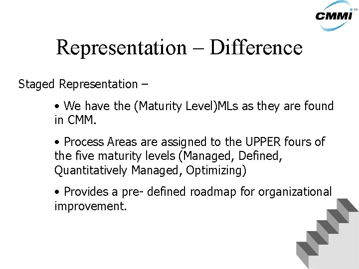 Representation – Difference Staged Representation – • We have the (Maturity Level)MLs as they