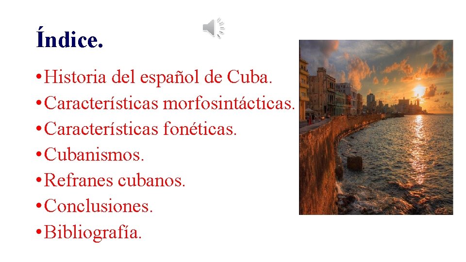 Índice. • Historia del español de Cuba. • Características morfosintácticas. • Características fonéticas. •