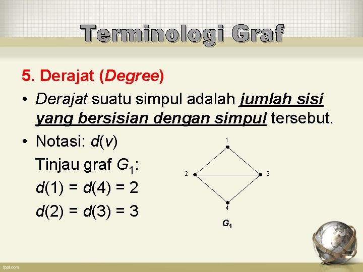 Terminologi Graf 5. Derajat (Degree) • Derajat suatu simpul adalah jumlah sisi yang bersisian