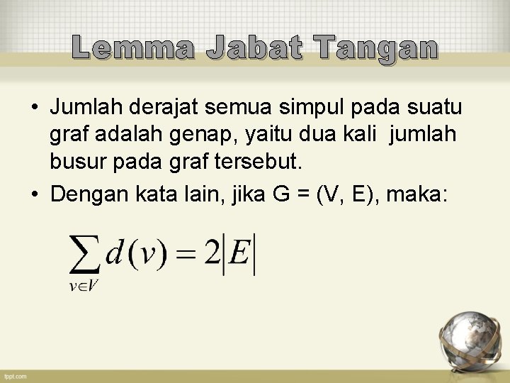 Lemma Jabat Tangan • Jumlah derajat semua simpul pada suatu graf adalah genap, yaitu