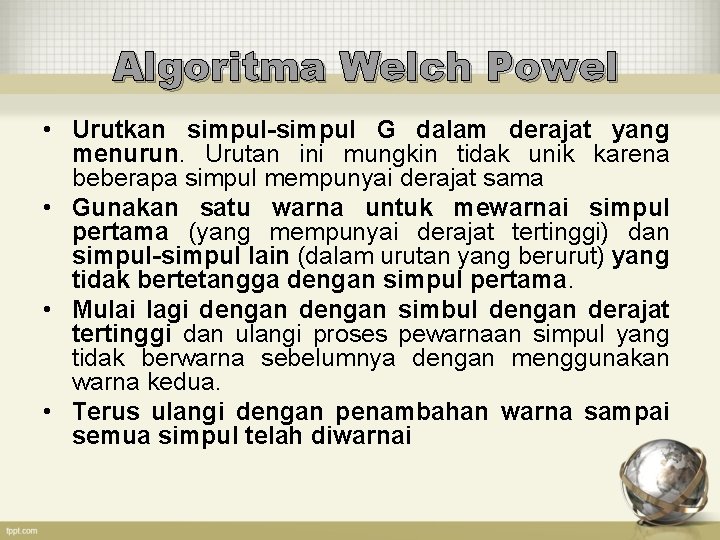 Algoritma Welch Powel • Urutkan simpul-simpul G dalam derajat yang menurun. Urutan ini mungkin