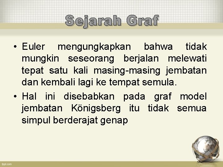 Sejarah Graf • Euler mengungkapkan bahwa tidak mungkin seseorang berjalan melewati tepat satu kali