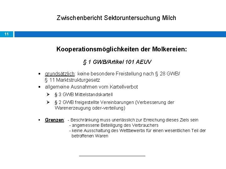 Zwischenbericht Sektoruntersuchung Milch 11 Kooperationsmöglichkeiten der Molkereien: § 1 GWB/Artikel 101 AEUV § grundsätzlich: