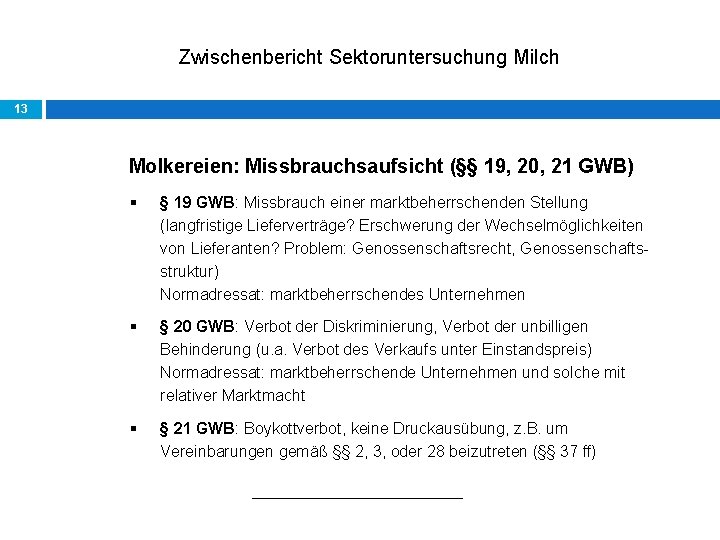 Zwischenbericht Sektoruntersuchung Milch 13 Molkereien: Missbrauchsaufsicht (§§ 19, 20, 21 GWB) § § 19