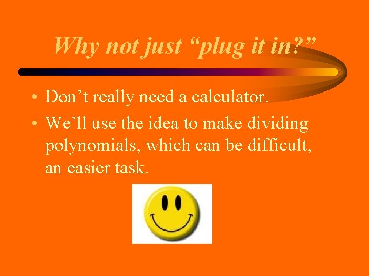 Why not just “plug it in? ” • Don’t really need a calculator. • Why not just “plug it in? ” • Don’t really need a calculator. •