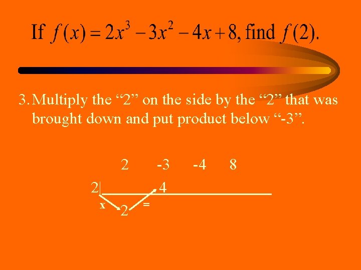 3. Multiply the “ 2” on the side by the “ 2” that was 3. Multiply the “ 2” on the side by the “ 2” that was