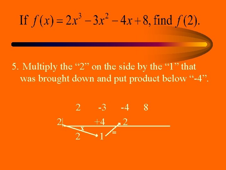 5. Multiply the “ 2” on the side by the “ 1” that was 5. Multiply the “ 2” on the side by the “ 1” that was