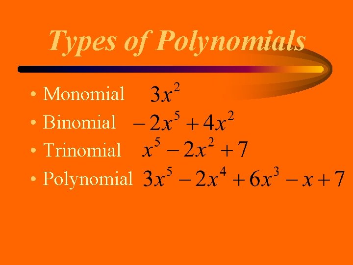 Types of Polynomials • • Monomial Binomial Trinomial Polynomial Types of Polynomials • • Monomial Binomial Trinomial Polynomial