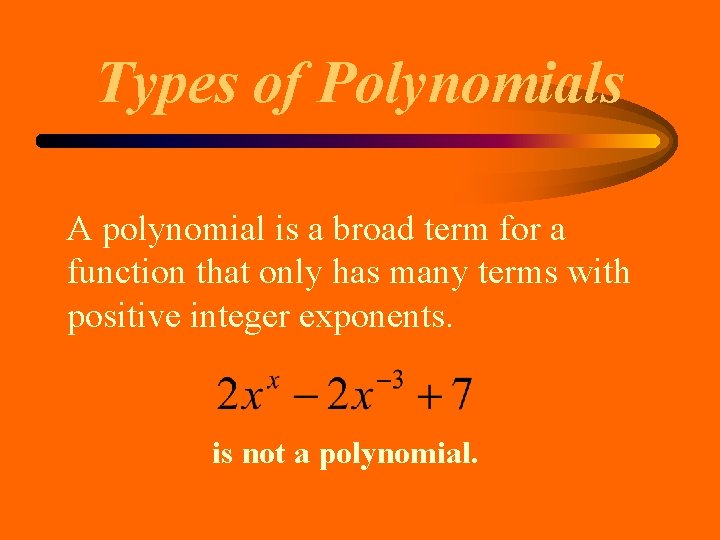 Types of Polynomials A polynomial is a broad term for a function that only Types of Polynomials A polynomial is a broad term for a function that only