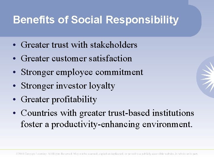 Benefits of Social Responsibility • • • Greater trust with stakeholders Greater customer satisfaction