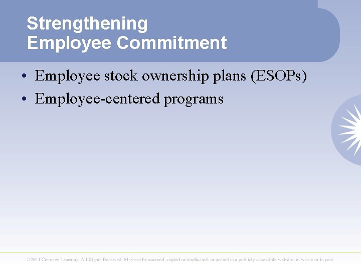 Strengthening Employee Commitment • Employee stock ownership plans (ESOPs) • Employee-centered programs 