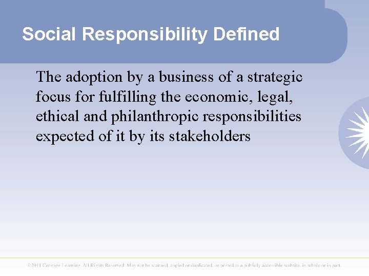 Social Responsibility Defined The adoption by a business of a strategic focus for fulfilling