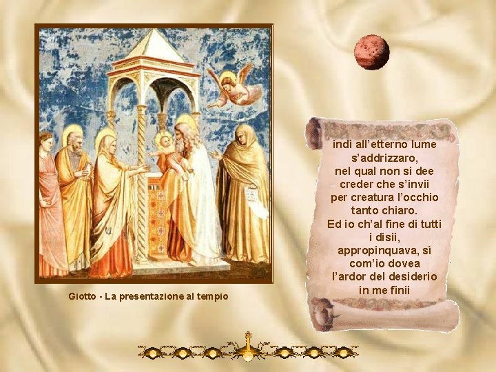 Giotto - La presentazione al tempio indi all’etterno lume s’addrizzaro, nel qual non si