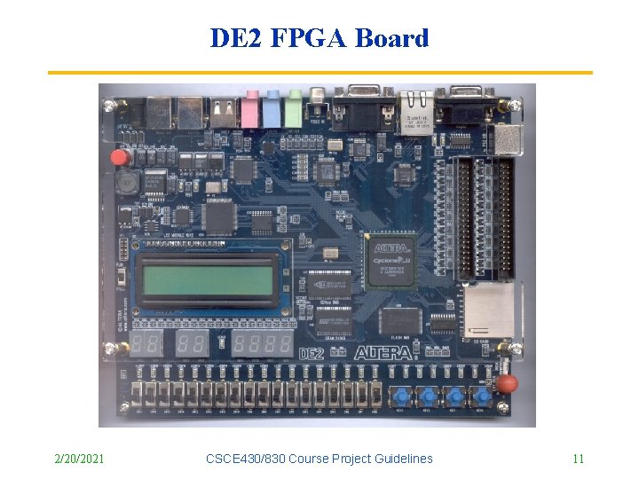 DE 2 FPGA Board 2/20/2021 CSCE 430/830 Course Project Guidelines 11 
