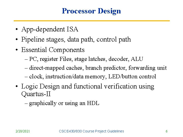 Processor Design • App-dependent ISA • Pipeline stages, data path, control path • Essential