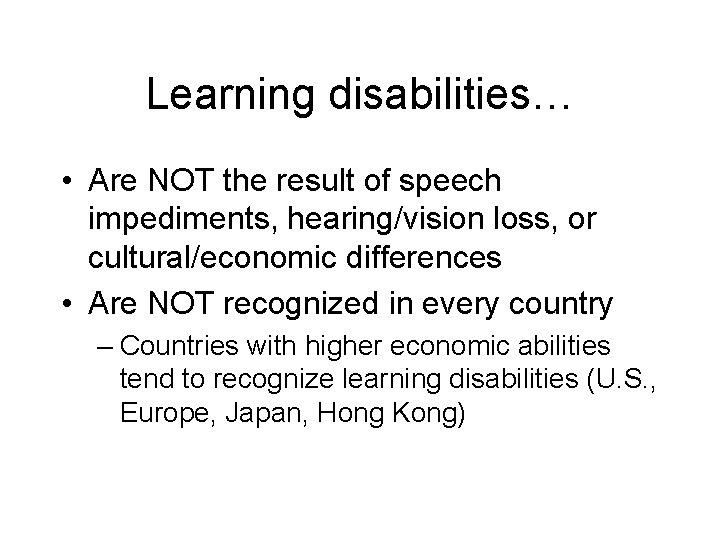 Learning disabilities… • Are NOT the result of speech impediments, hearing/vision loss, or cultural/economic