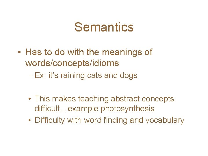 Semantics • Has to do with the meanings of words/concepts/idioms – Ex: it’s raining