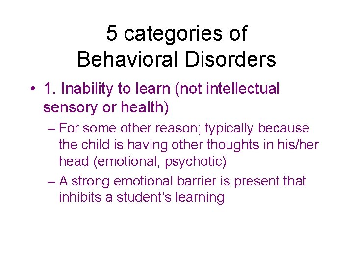5 categories of Behavioral Disorders • 1. Inability to learn (not intellectual sensory or