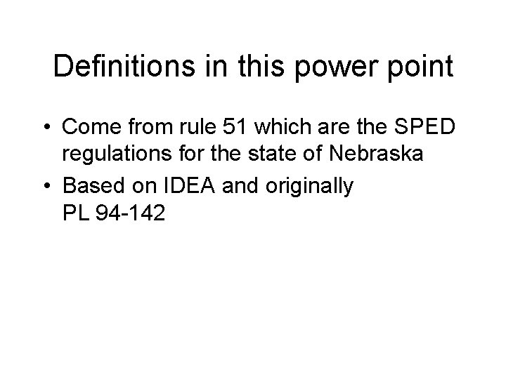 Definitions in this power point • Come from rule 51 which are the SPED