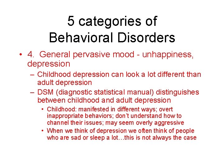5 categories of Behavioral Disorders • 4. General pervasive mood - unhappiness, depression –