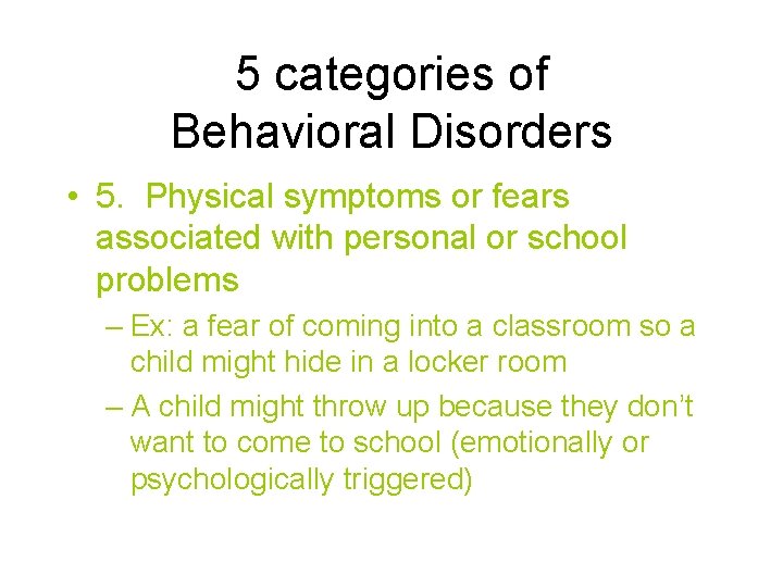 5 categories of Behavioral Disorders • 5. Physical symptoms or fears associated with personal