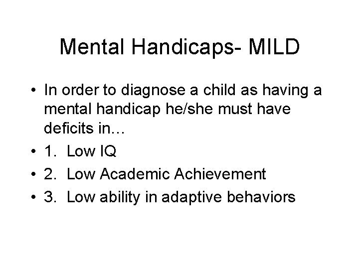 Mental Handicaps- MILD • In order to diagnose a child as having a mental