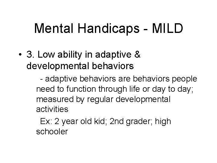 Mental Handicaps - MILD • 3. Low ability in adaptive & developmental behaviors -