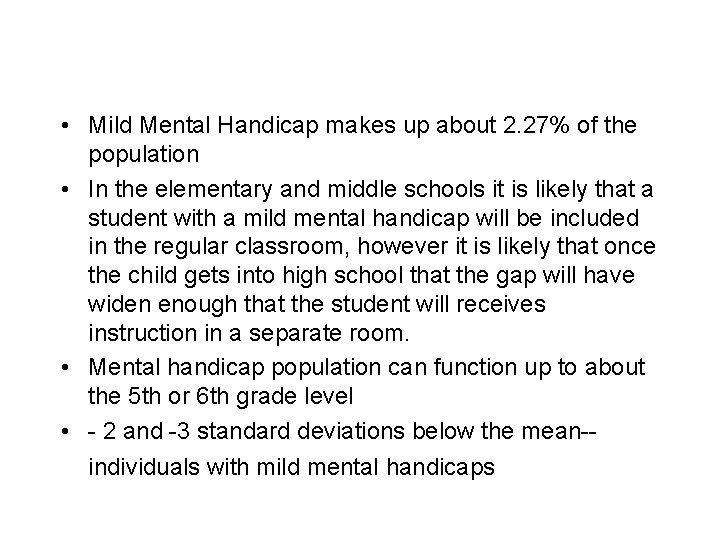  • Mild Mental Handicap makes up about 2. 27% of the population •