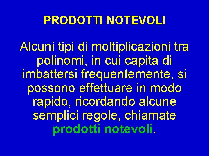PRODOTTI NOTEVOLI Alcuni tipi di moltiplicazioni tra polinomi, in cui capita di imbattersi frequentemente, PRODOTTI NOTEVOLI Alcuni tipi di moltiplicazioni tra polinomi, in cui capita di imbattersi frequentemente,
